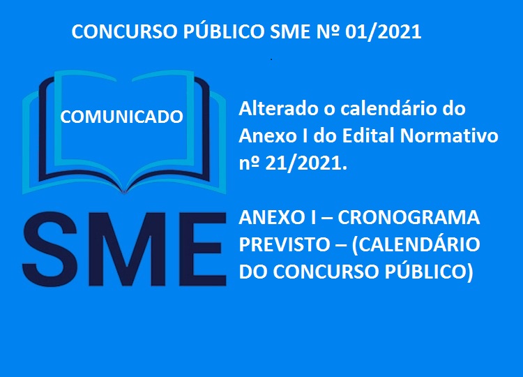 CONCURSO PBLICO SME N 01/2021 - Alterado o calendrio do Anexo I do Edital Normativo n 21/2021. ANEXO I  CRONOGRAMA PREVISTO  (CALENDRIO DO CONCURSO PBLICO)