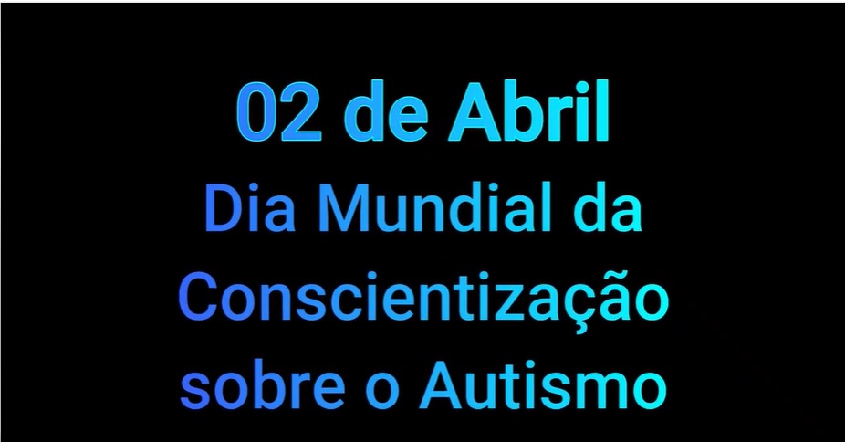 DIA 02 DE ABRIL DIA MUNDIAL DA CONSCIENTIZAO SOBRE O AUTISMO