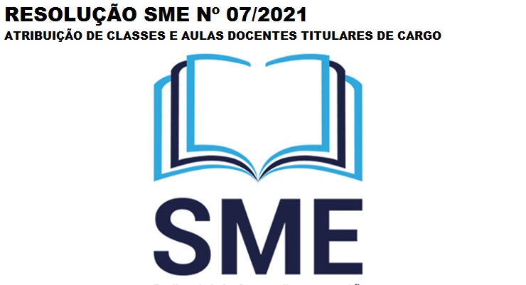 RESOLUO SME N 07/2021 - ATRIBUIO DE CLASSES E AULAS PARA DOCENTES TITULARES DE CARGO